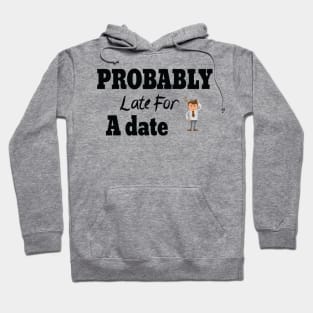 Probably Late For Something, Funny Gift, Sorry I'm Late I Didn't Want to Come Hoodie